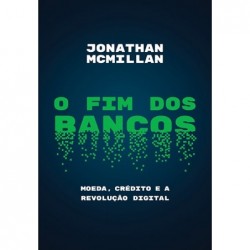 O fim dos bancos - Jonathan...