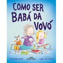 Como ser babá da vovó -...