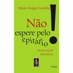 Não espere pelo epitáfio! -...